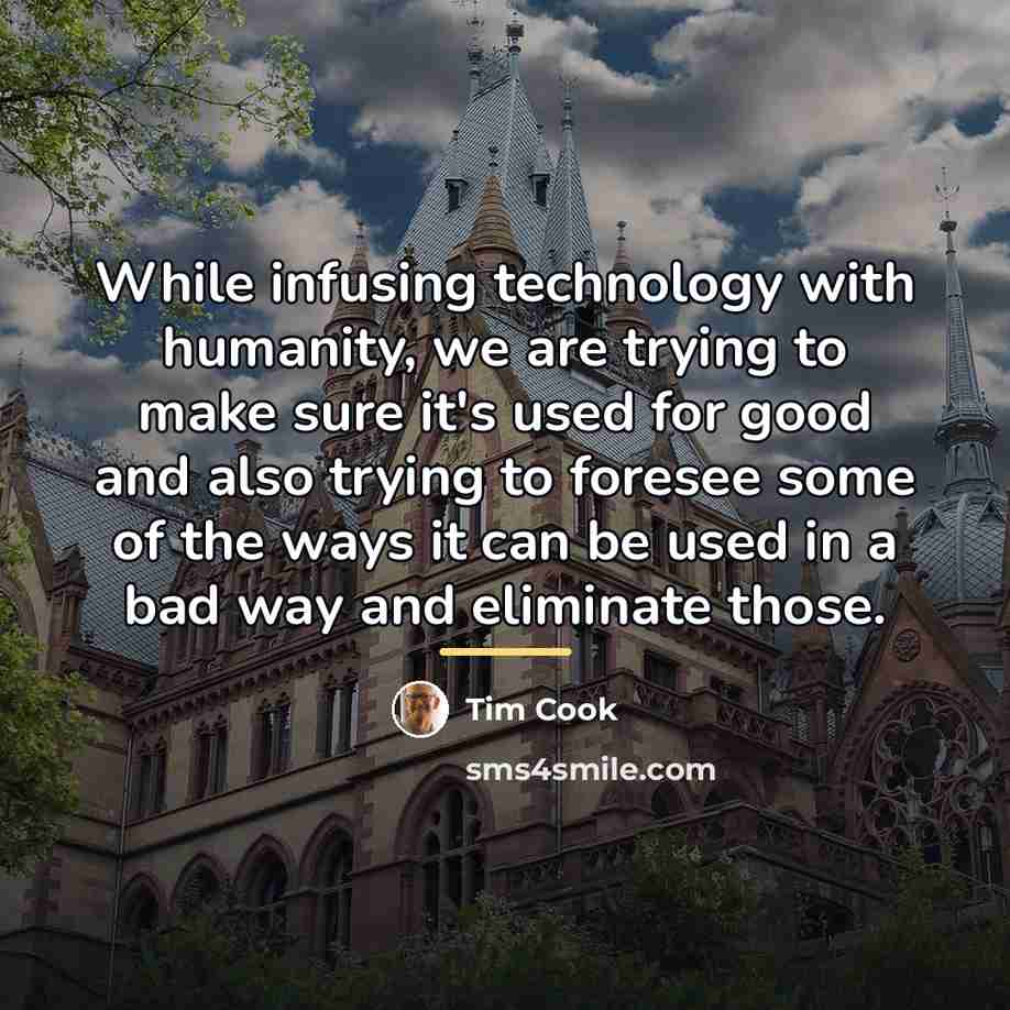 “While infusing technology with humanity, we are trying to make…” quote by Tim Cook