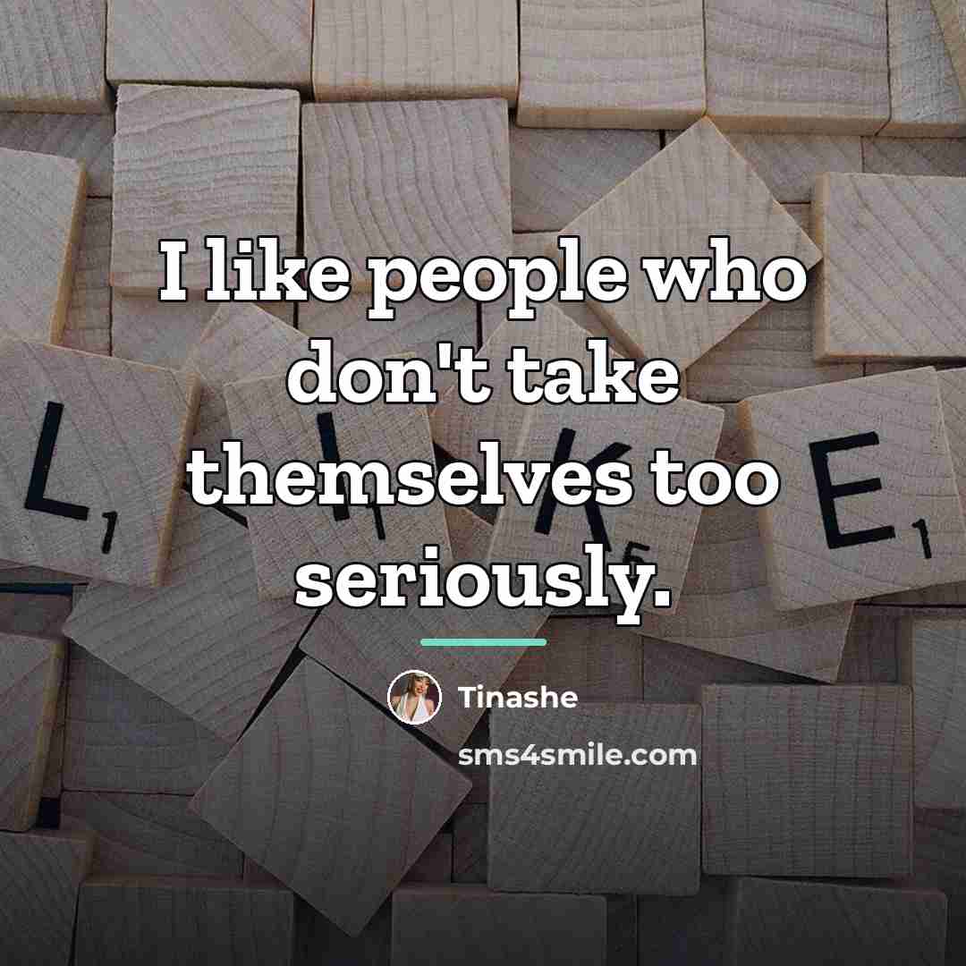 “I like people who don't take themselves too seriously.…” quote by Tinashe