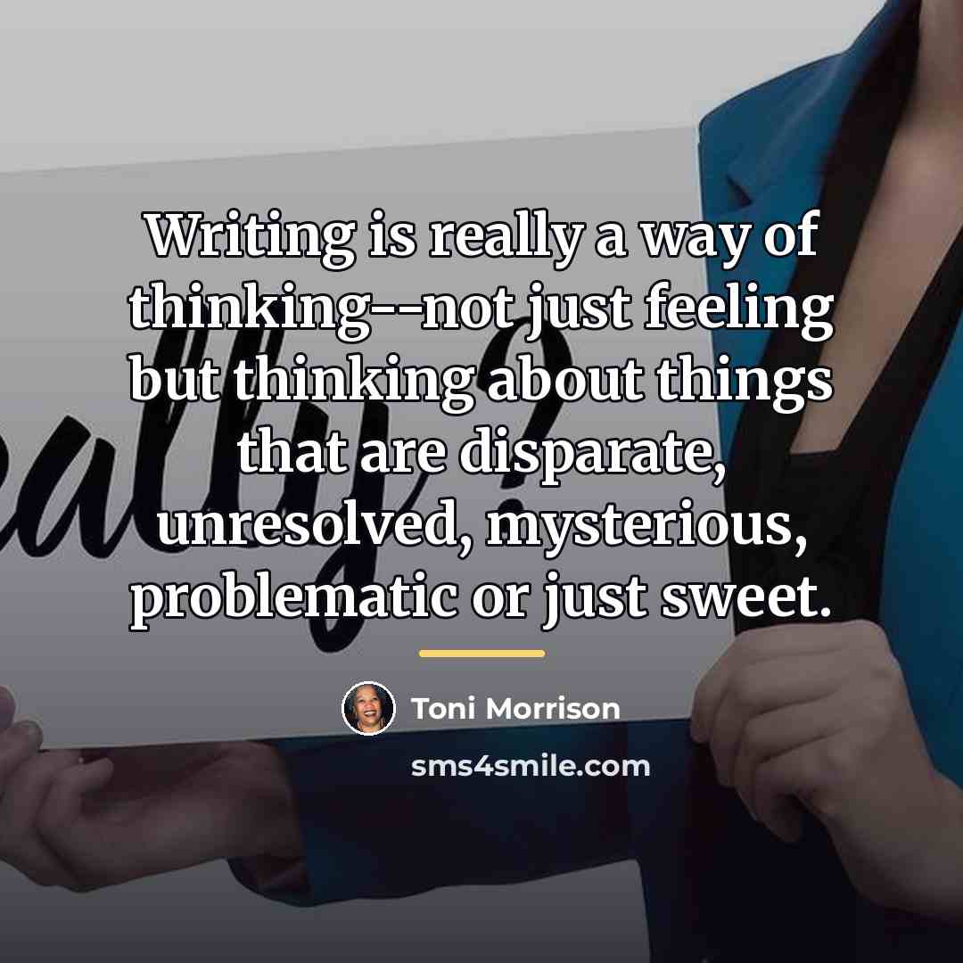 “Writing is really a way of thinking--not just feeling but…” quote by Toni Morrison