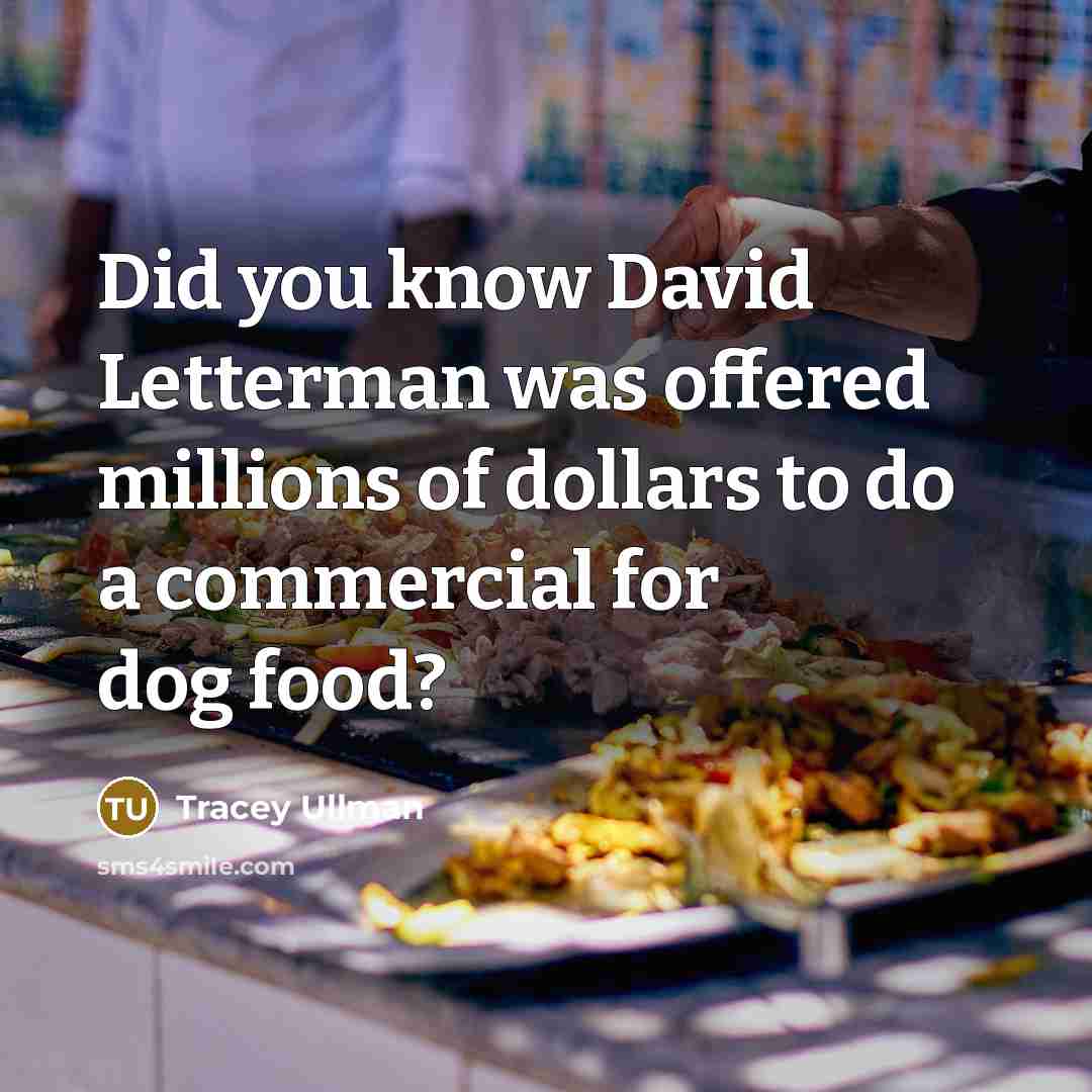 “Did you know David Letterman was offered millions of dollars…” quote by Tracey Ullman