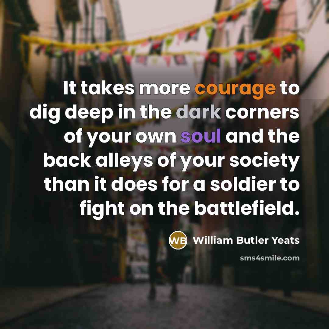 “It takes more courage to dig deep in the dark…” quote by William Butler Yeats