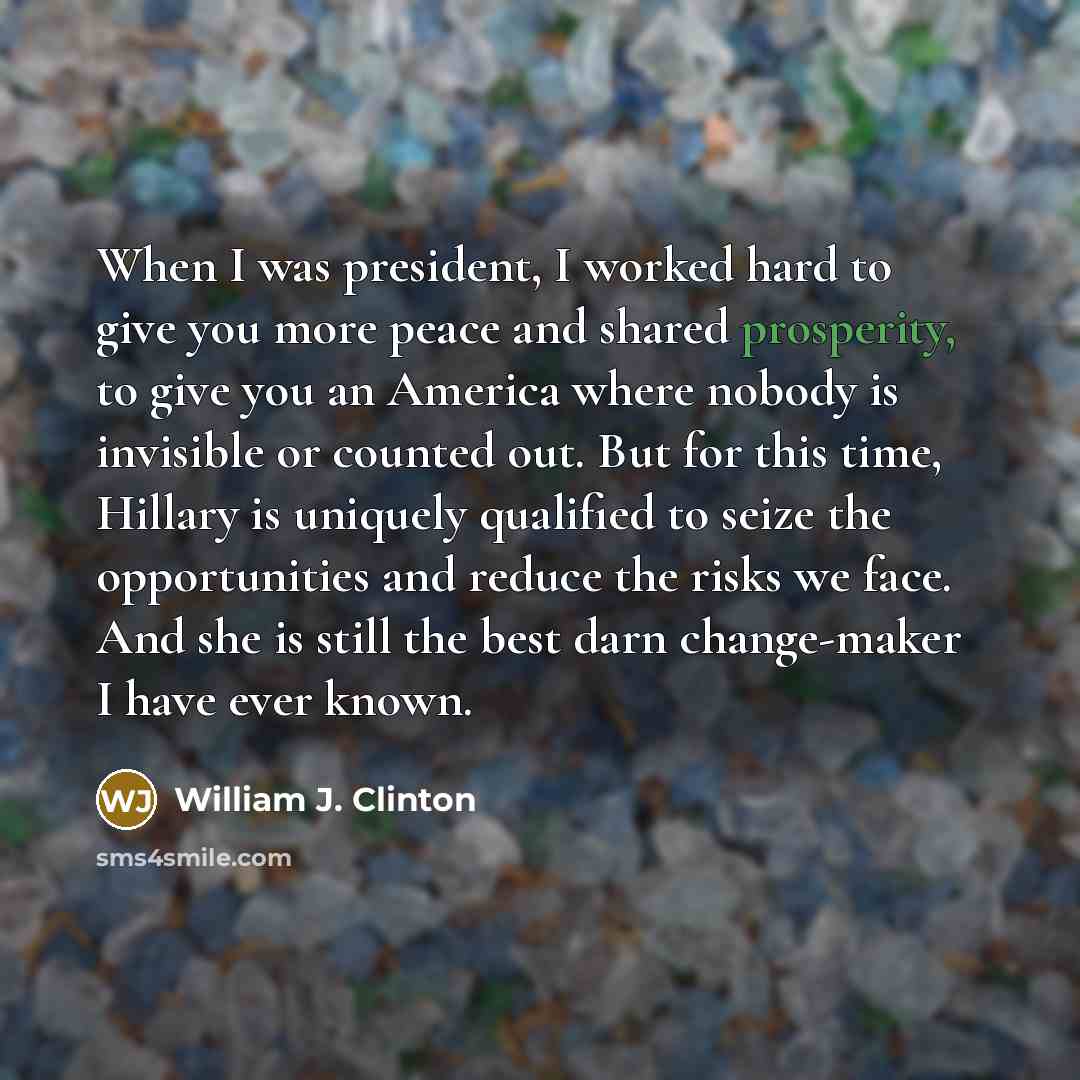 “When I was president, I worked hard to give you…” quote by William J. Clinton