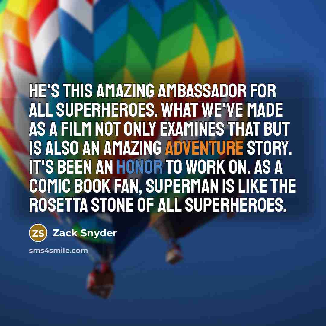“He's this amazing ambassador for all superheroes. What we've made…” quote by Zack Snyder