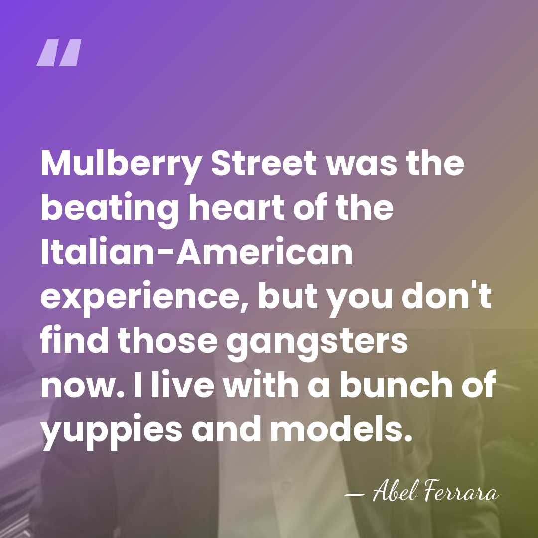 Mulberry Street was the beating heart of the Italian-American experience, but you&hellip; - Abel Ferrara