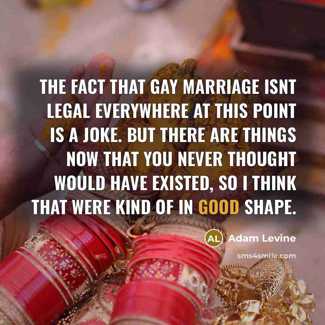 “The fact that gay marriage isnt legal everywhere at this…” quote by Adam Levine