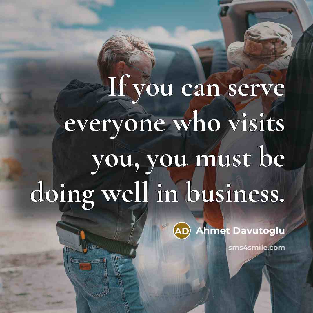 “If you can serve everyone who visits you, you must…” quote by Ahmet Davutoglu