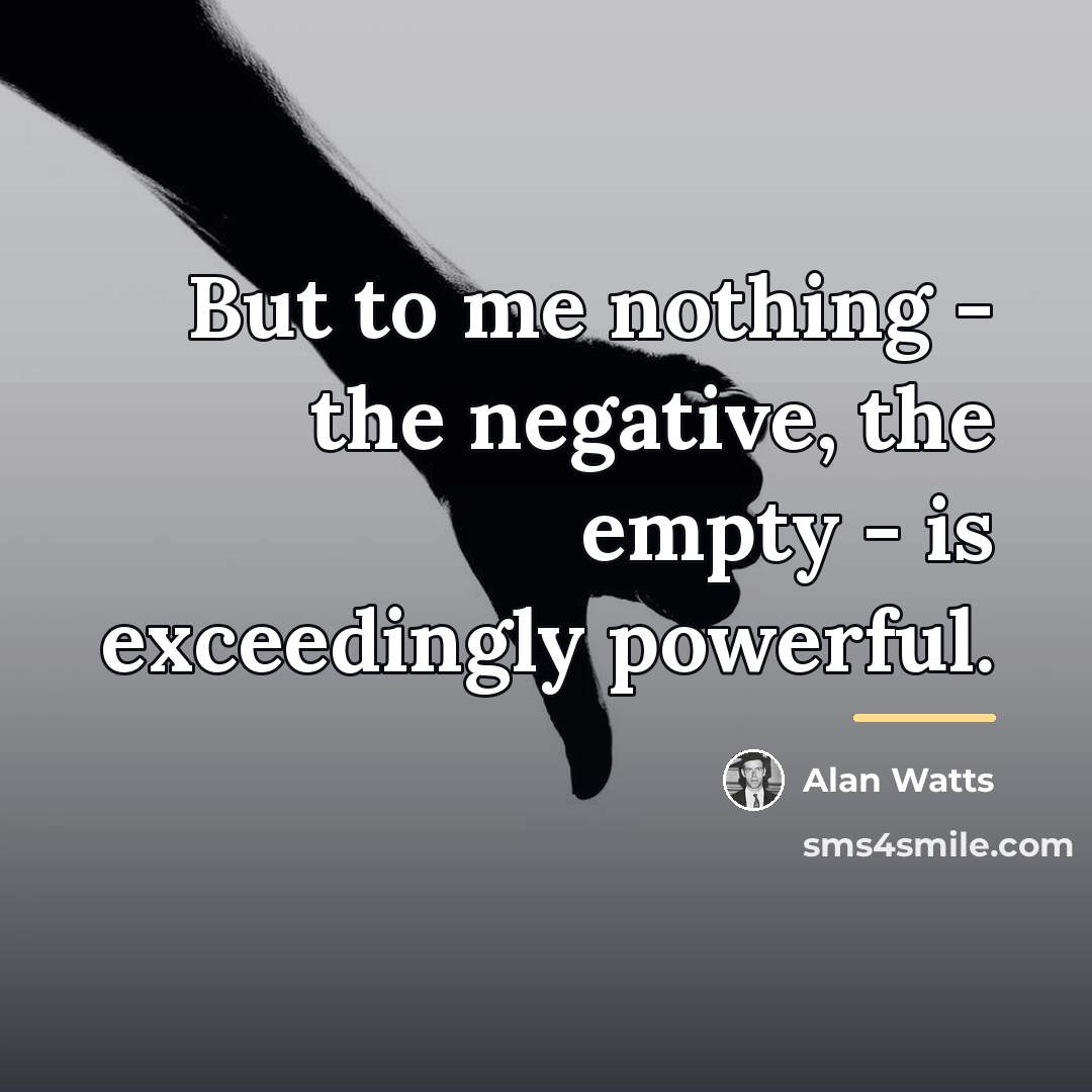 “But to me nothing - the negative, the empty -…” quote by Alan Watts