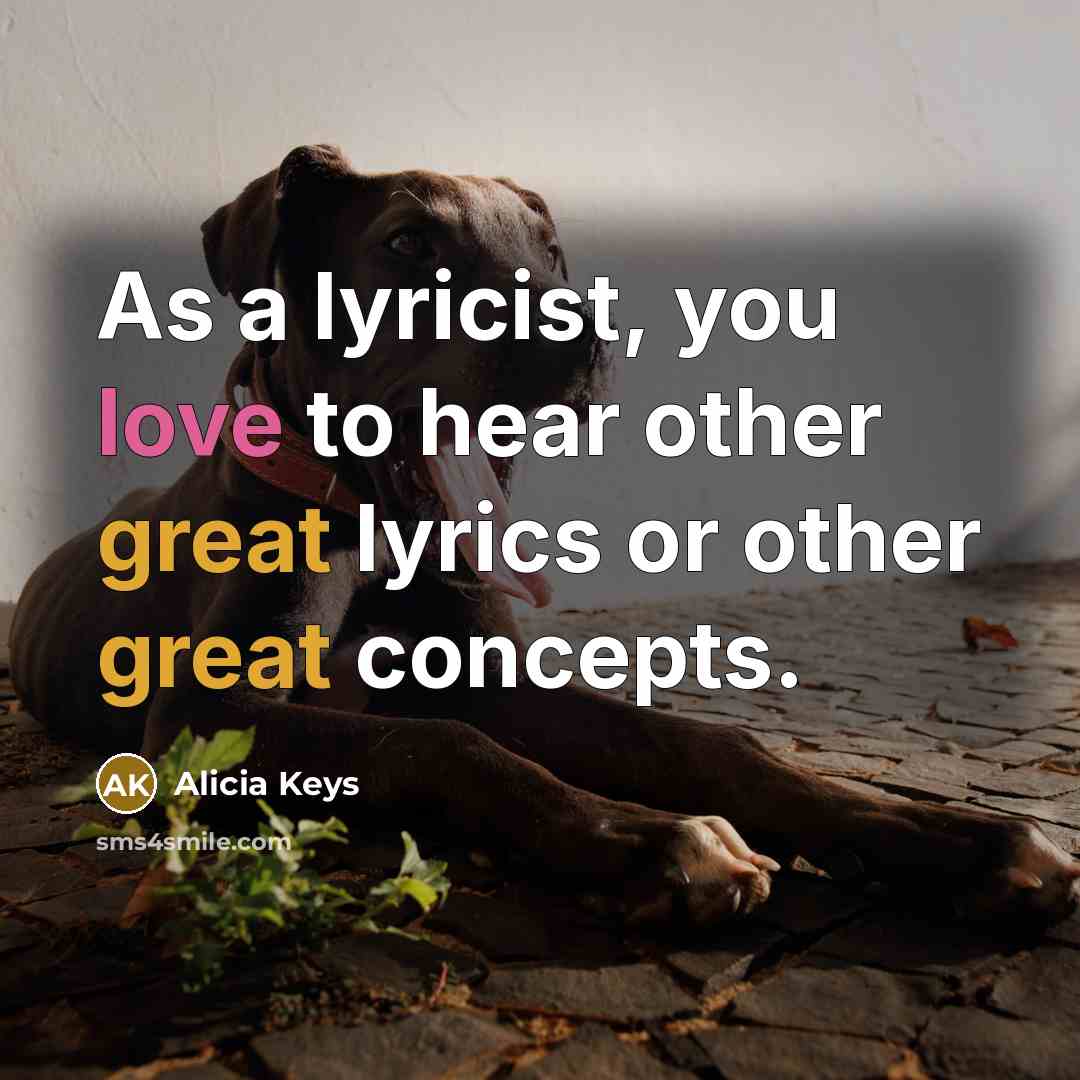 “As a lyricist, you love to hear other great lyrics…” quote by Alicia Keys