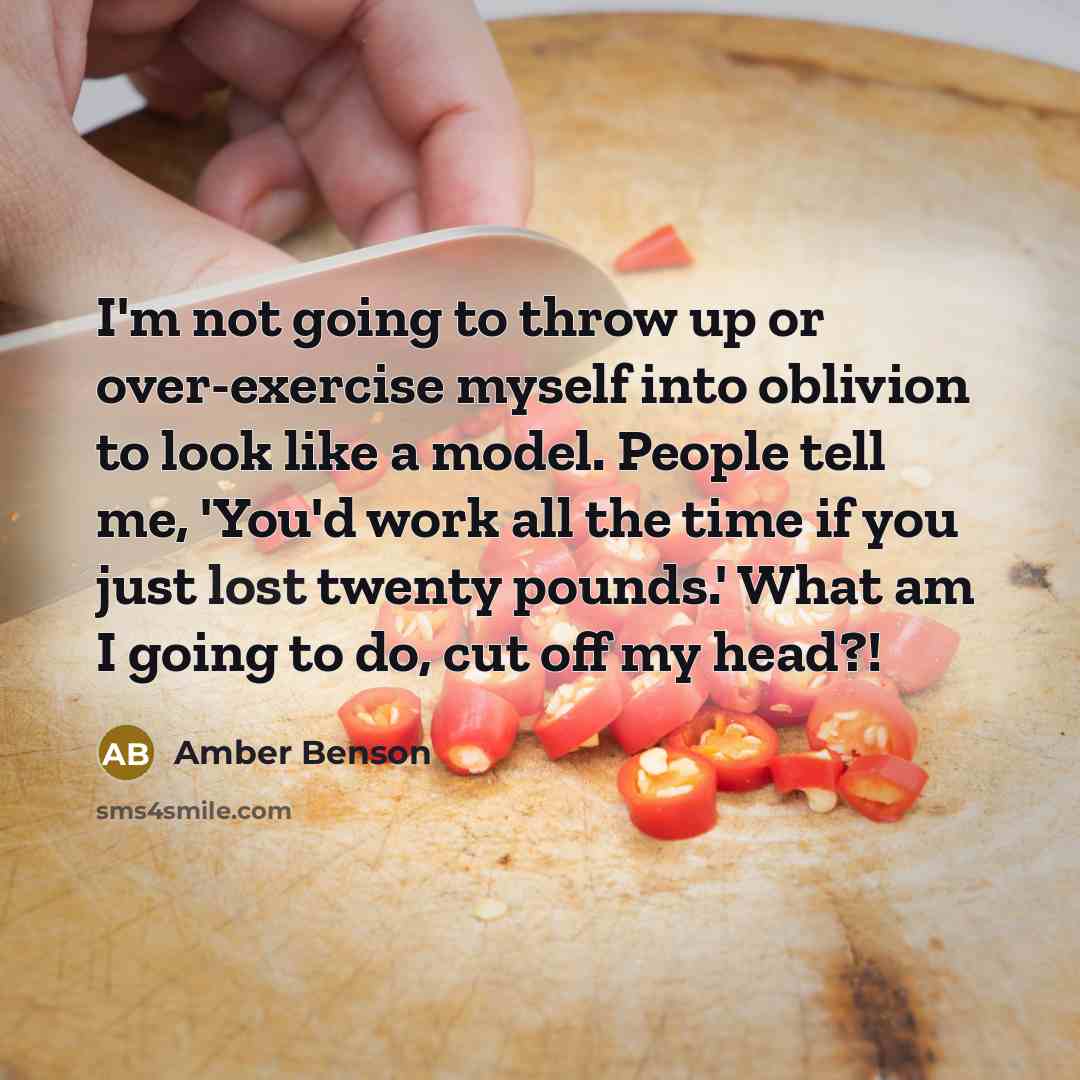 “I'm not going to throw up or over-exercise myself into…” quote by Amber Benson