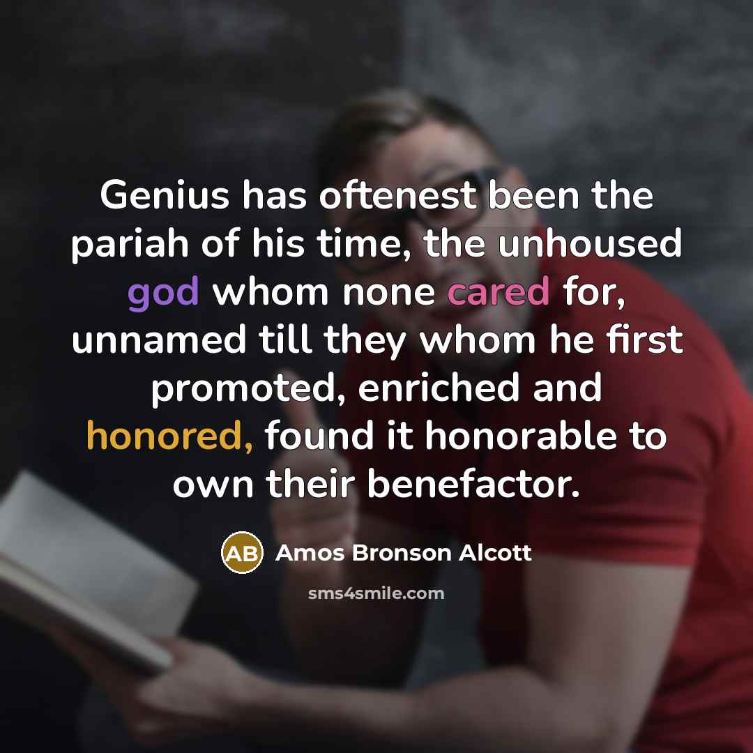 “Genius has oftenest been the pariah of his time, the…” quote by Amos Bronson Alcott