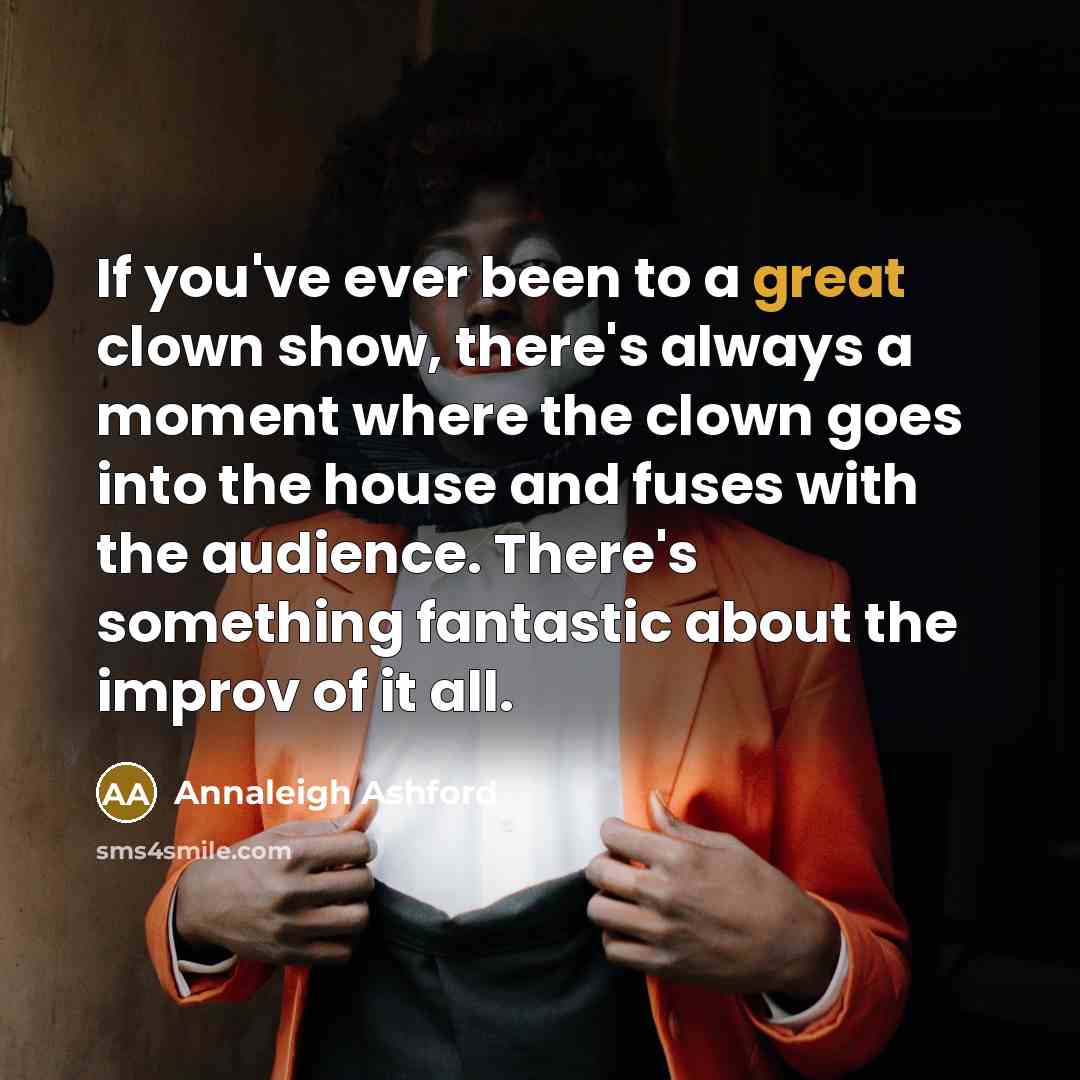 “If you've ever been to a great clown show, there's…” quote by Annaleigh Ashford