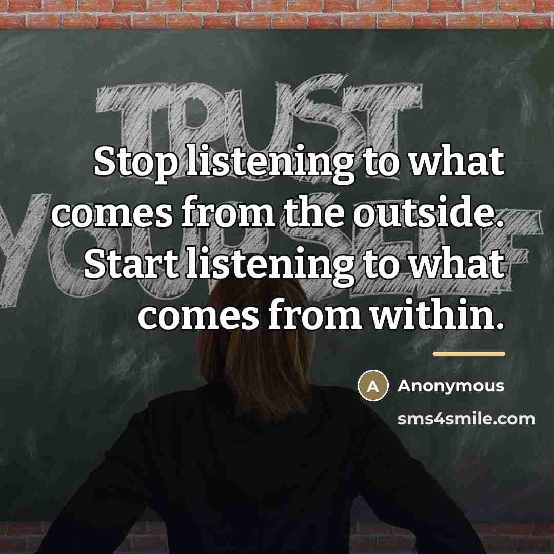 “Stop listening to what comes from the outside. Start listening…” quote by Anonymous