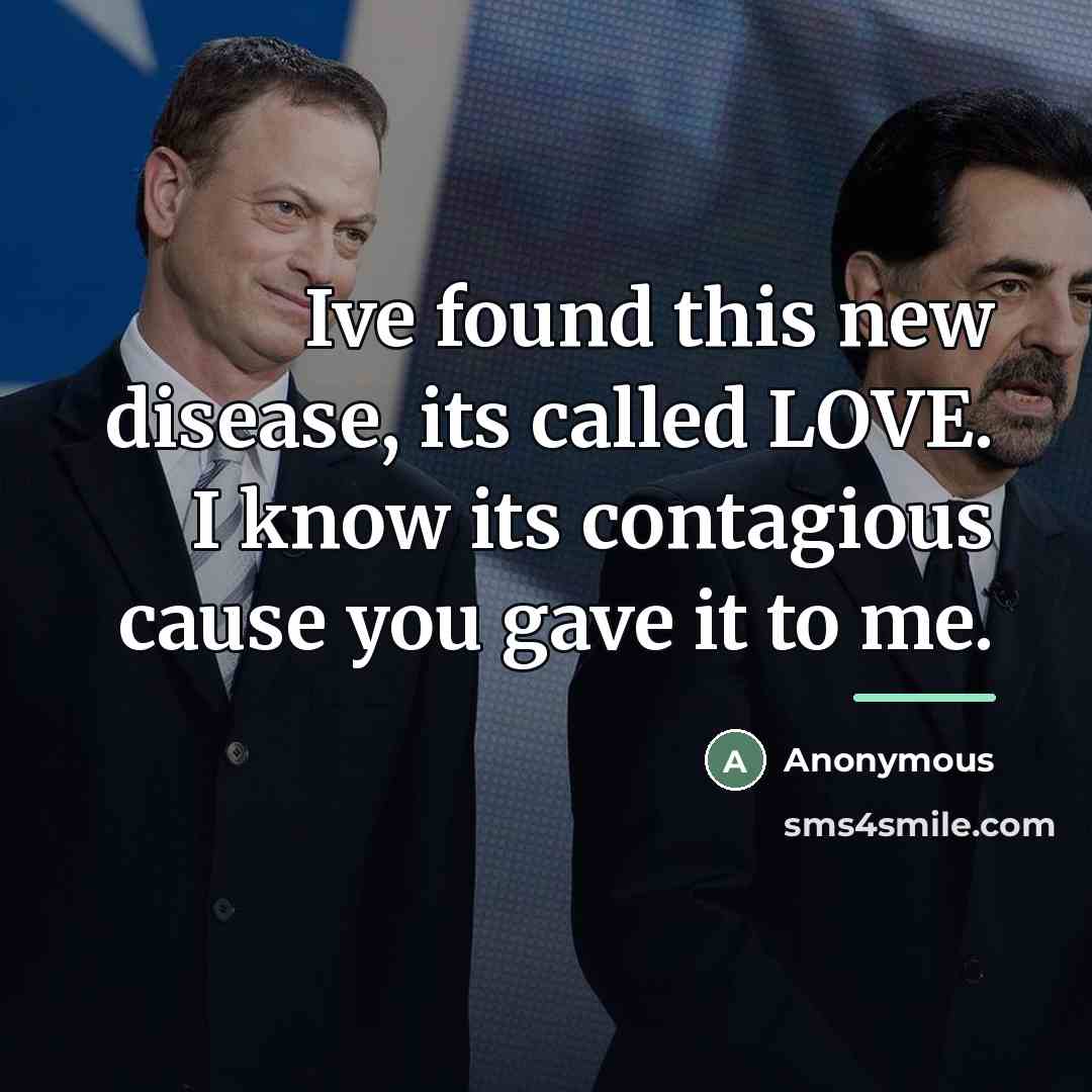 “Ive found this new disease, its called LOVE. I know…” quote by Anonymous
