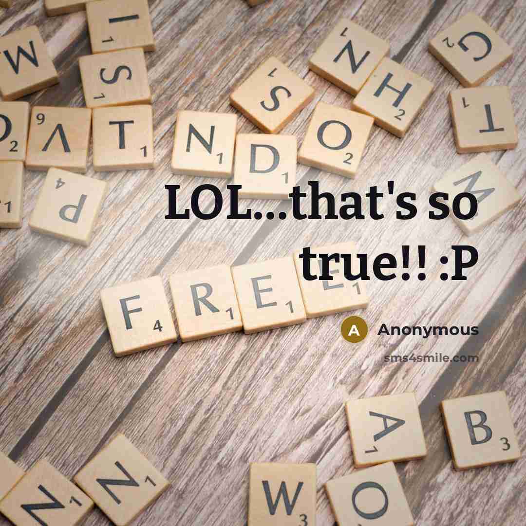 “LOL…that's so true!! :P” quote by Anonymous