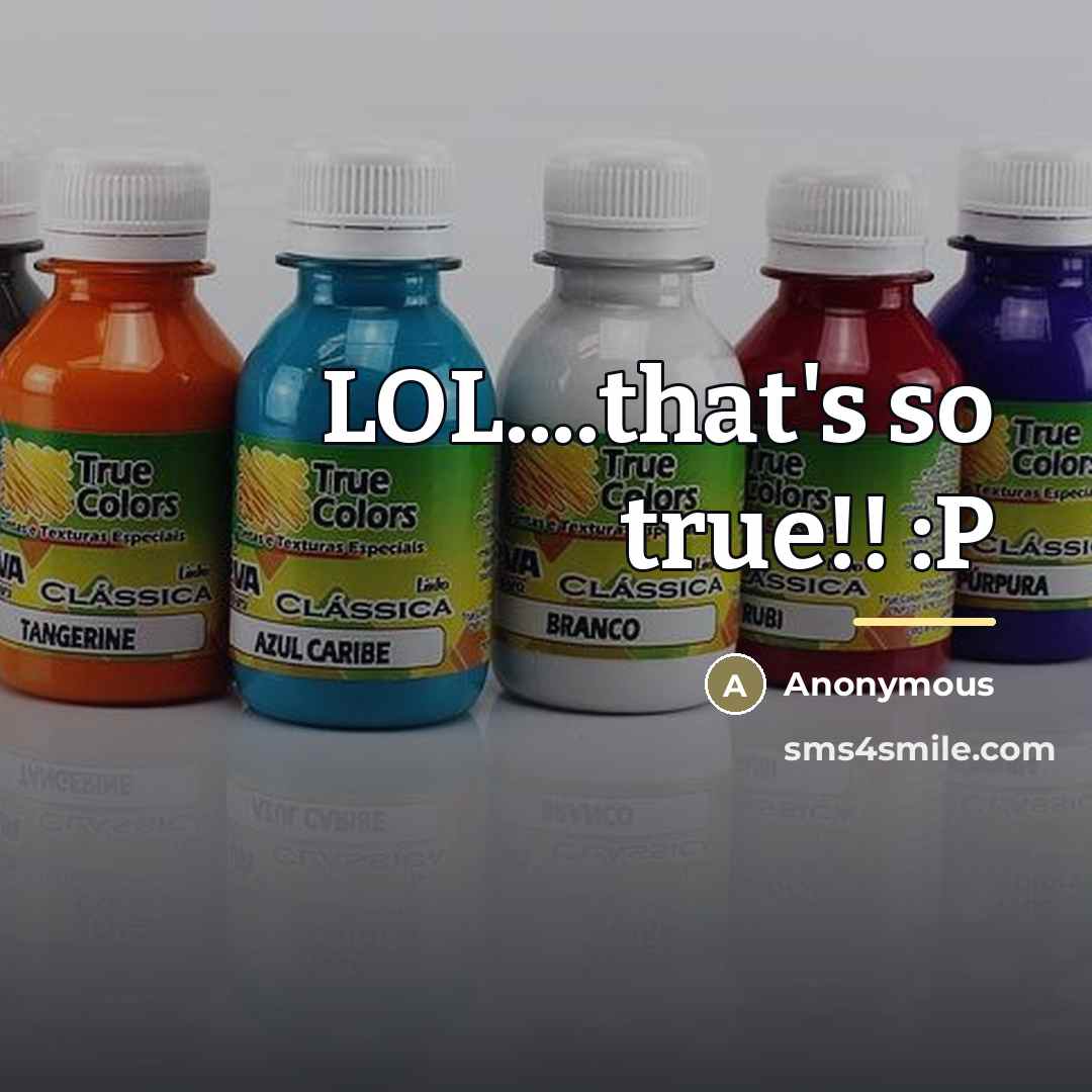“LOL....that's so true!! :P…” quote by Anonymous