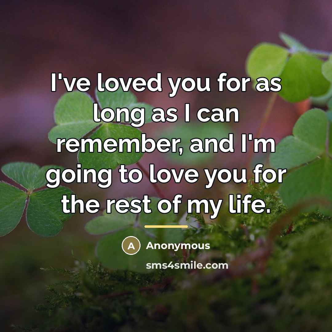 “I've loved you for as long as I can remember,…” quote by Anonymous
