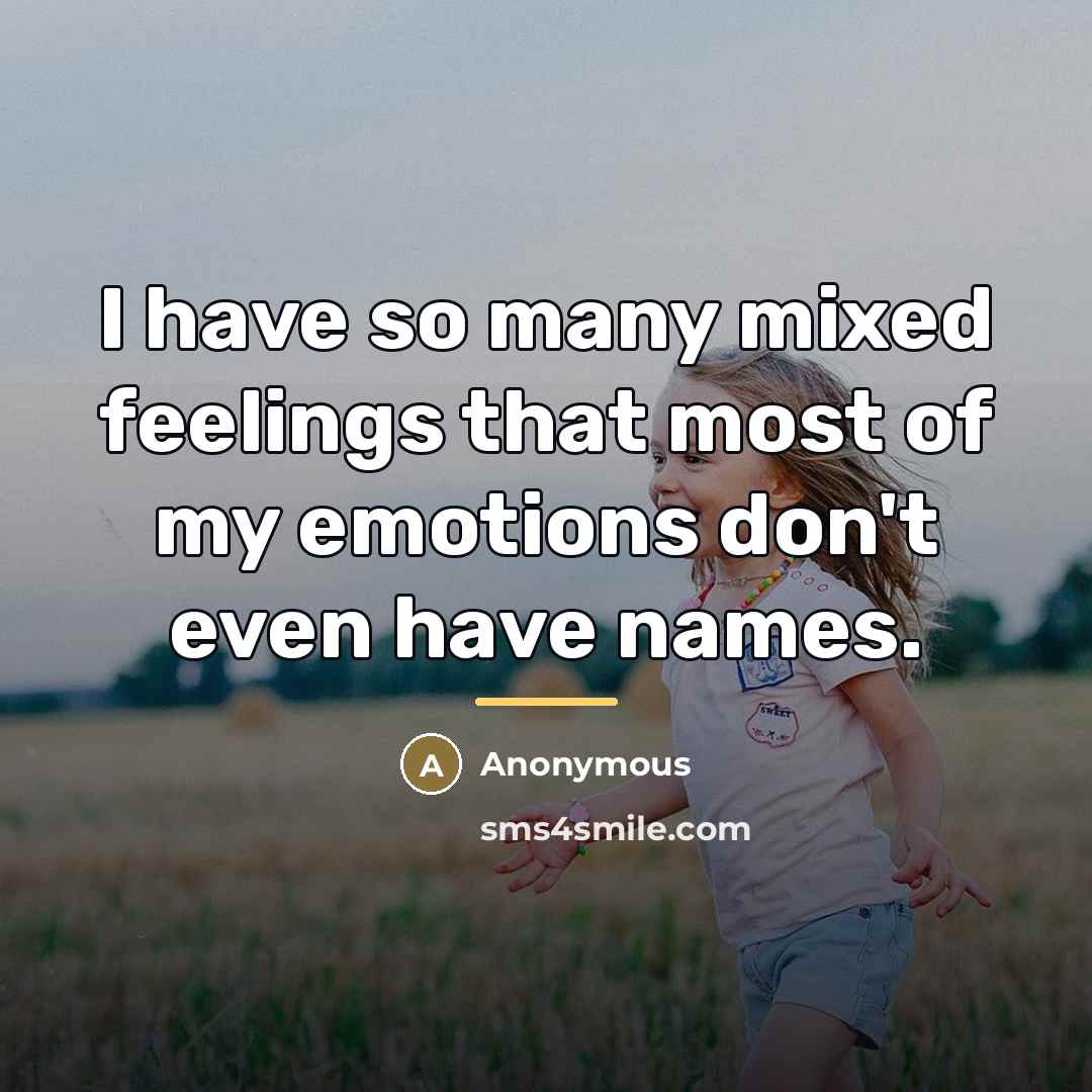 “I have so many mixed feelings that most of my…” quote by Anonymous