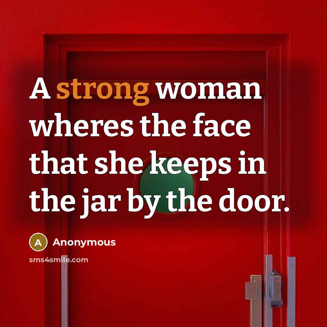 “A strong woman wheres the face that she keeps in…” quote by Anonymous