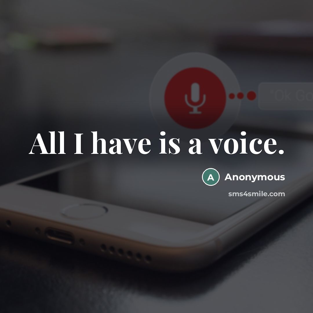 “All I have is a voice.…” quote by Anonymous