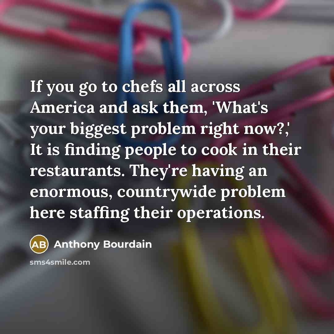 “If you go to chefs all across America and ask…” quote by Anthony Bourdain