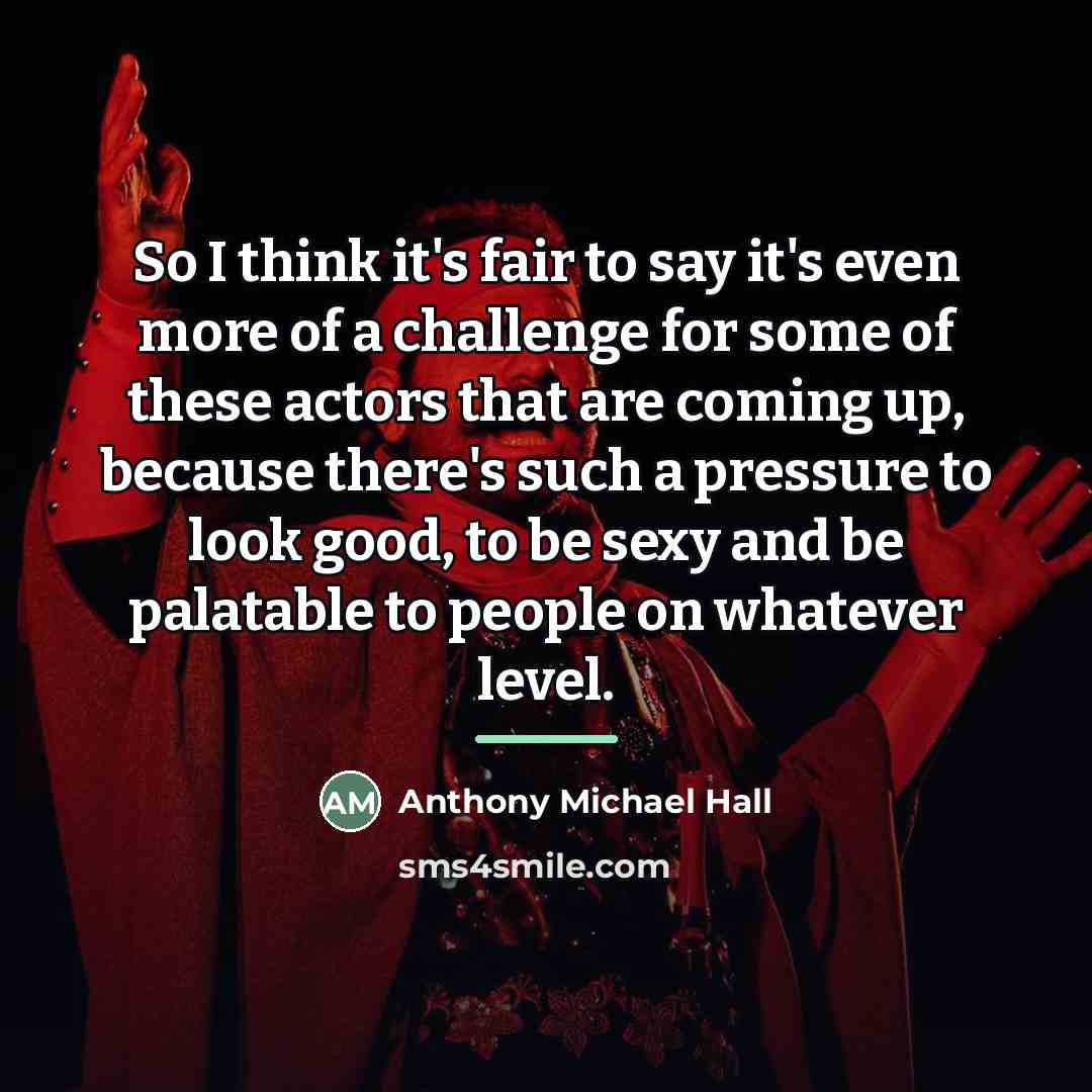 “So I think it's fair to say it's even more…” quote by Anthony Michael Hall