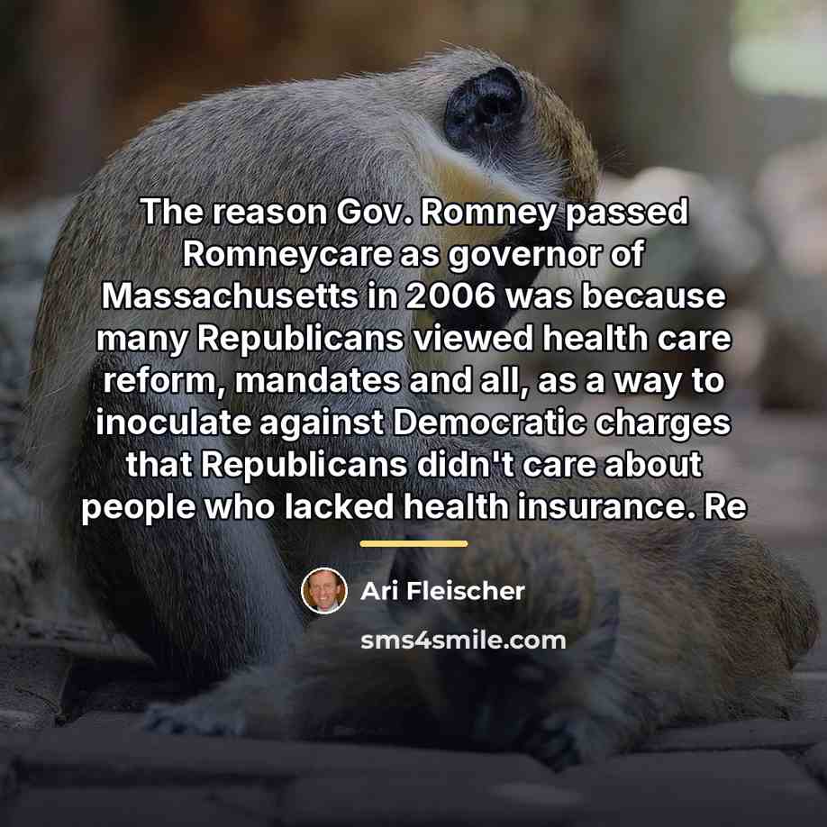 “The reason Gov. Romney passed Romneycare as governor of Massachusetts…” quote by Ari Fleischer