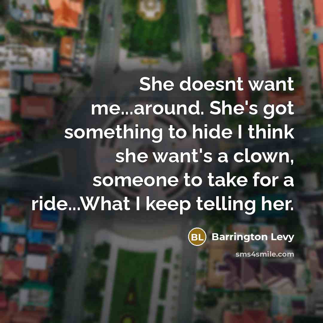 “She doesnt want me...around. She's got something to hide I…” quote by Barrington Levy
