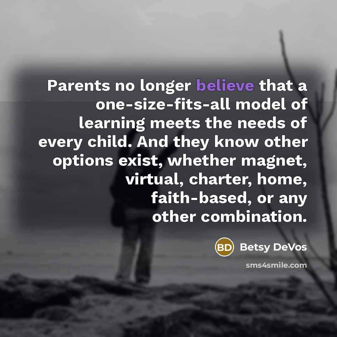 “Parents no longer believe that a one-size-fits-all model of learning…” quote by Betsy DeVos