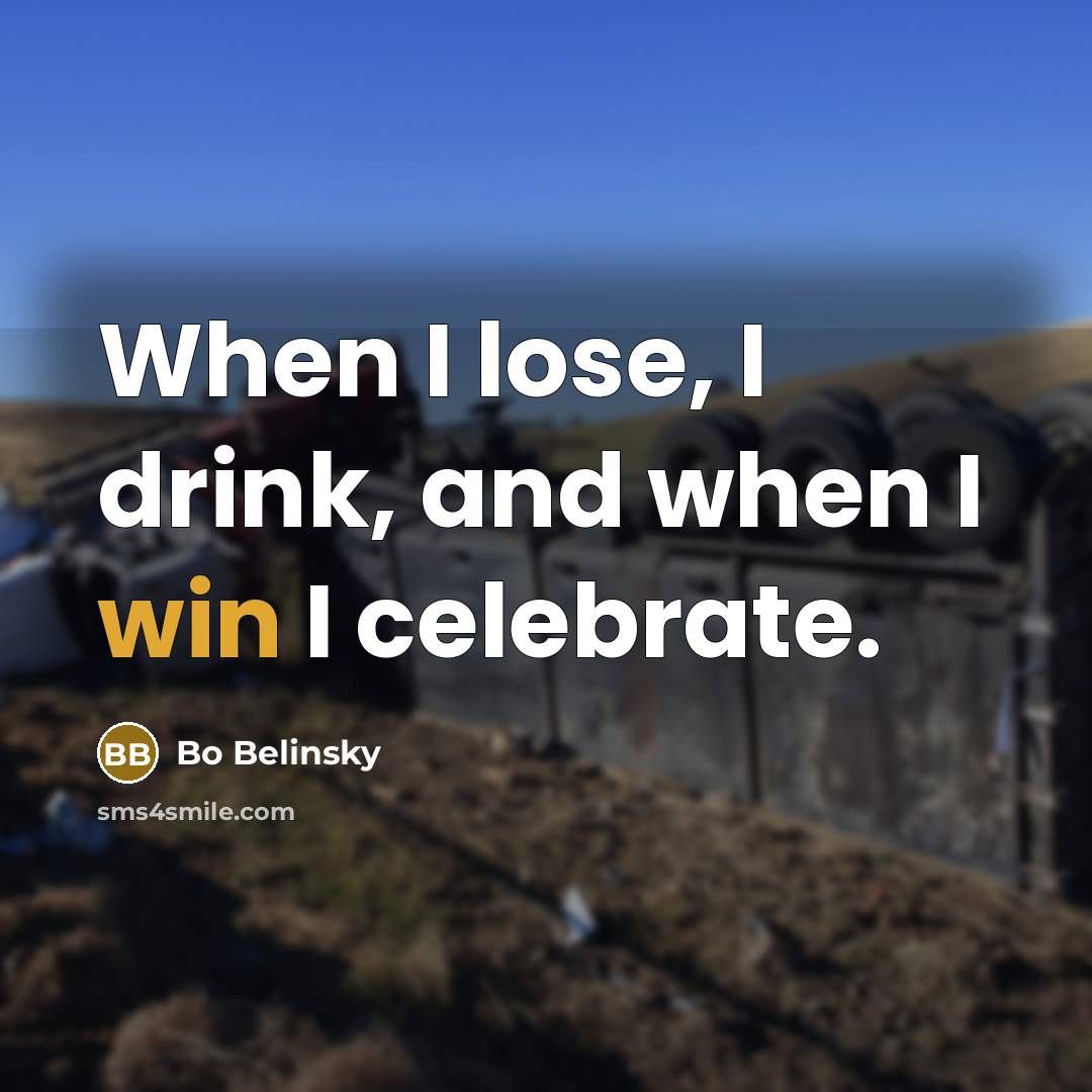 “When I lose, I drink, and when I win I…” quote by Bo Belinsky