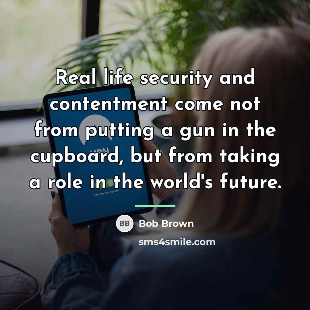 “Real life security and contentment come not from putting a…” quote by Bob Brown