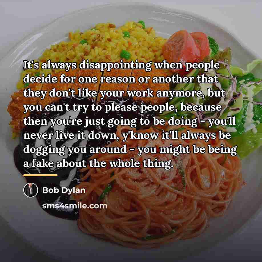 “It's always disappointing when people decide for one reason or…” quote by Bob Dylan