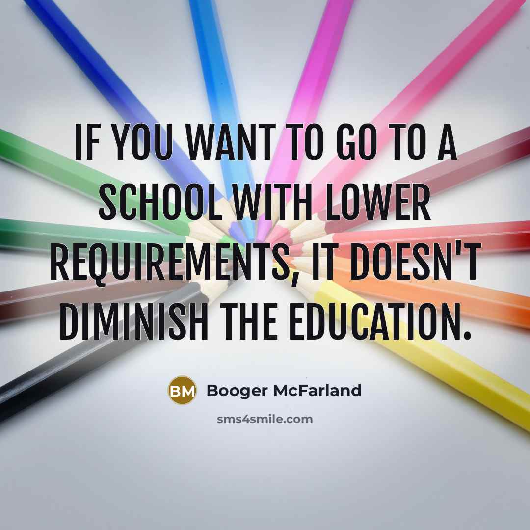 “If you want to go to a school with lower…” quote by Booger McFarland