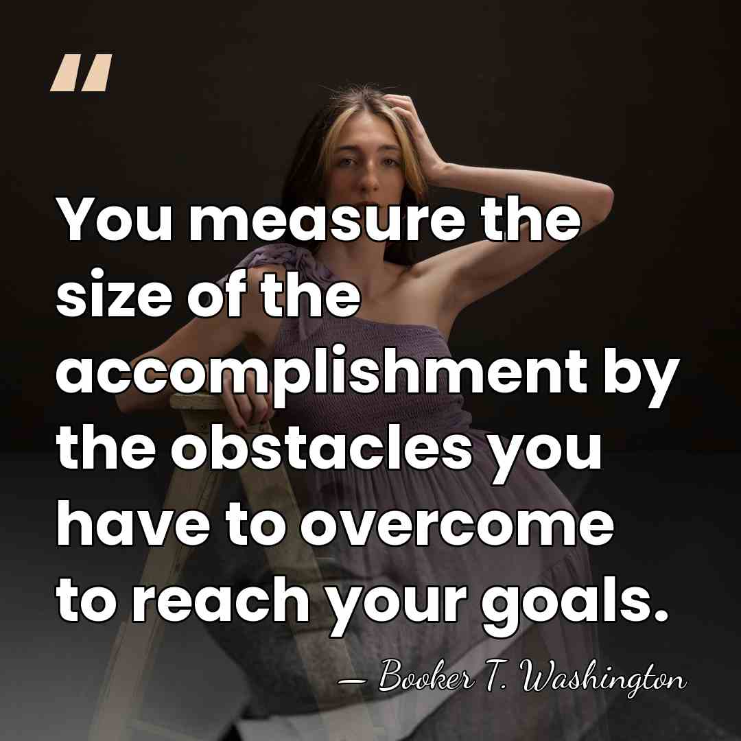 You measure the size of the accomplishment by the obstacles you have&hellip; - Booker T. Washington