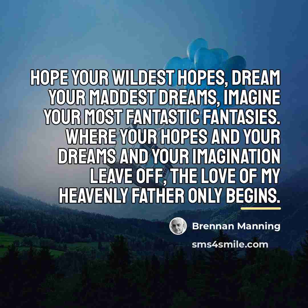 “Hope your wildest hopes, dream your maddest dreams, imagine your…” quote by Brennan Manning