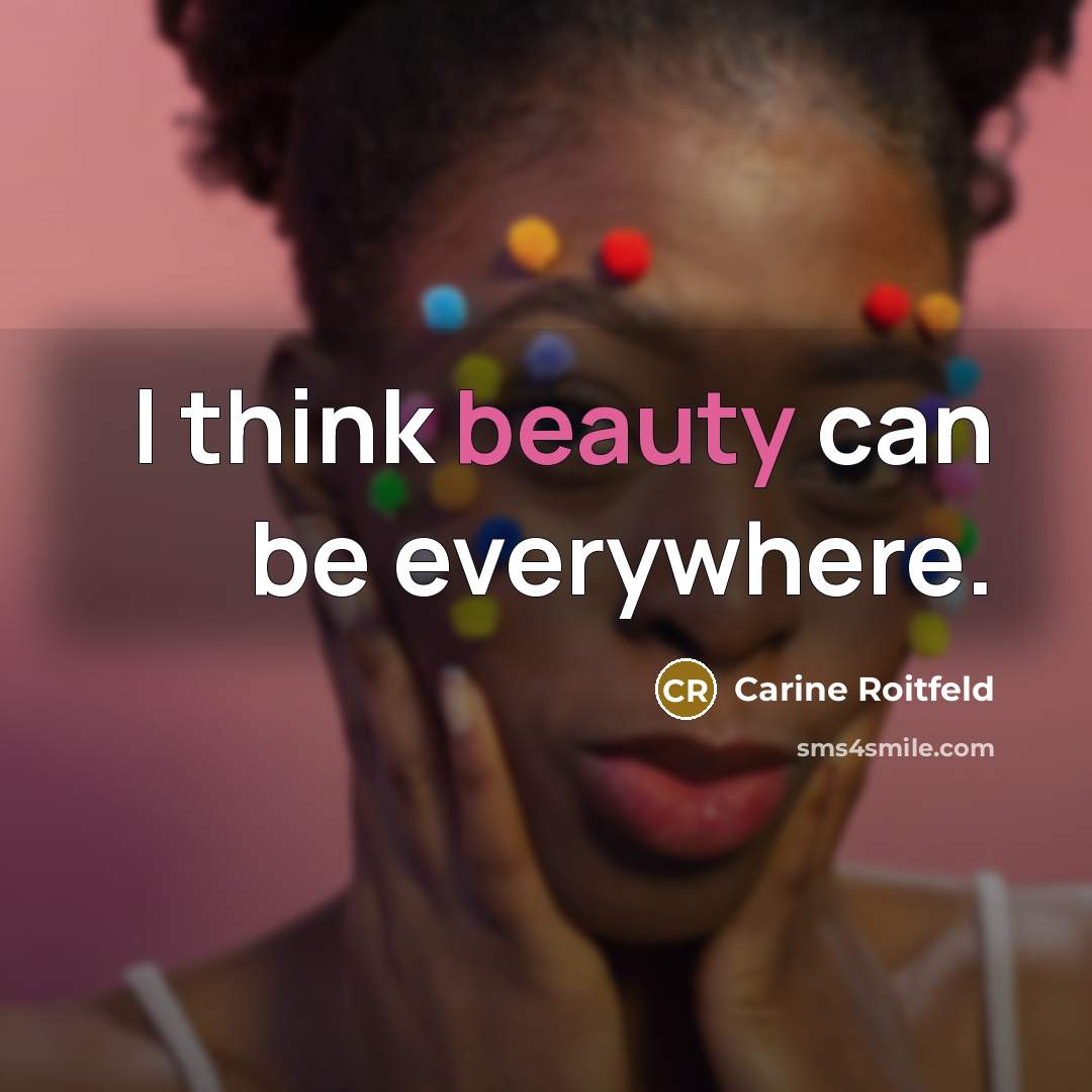 “I think beauty can be everywhere.…” quote by Carine Roitfeld
