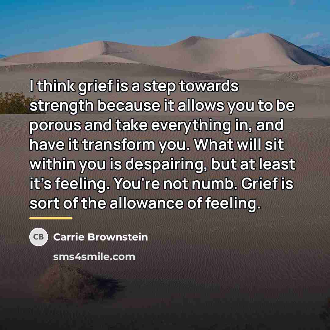 “I think grief is a step towards strength because it…” quote by Carrie Brownstein