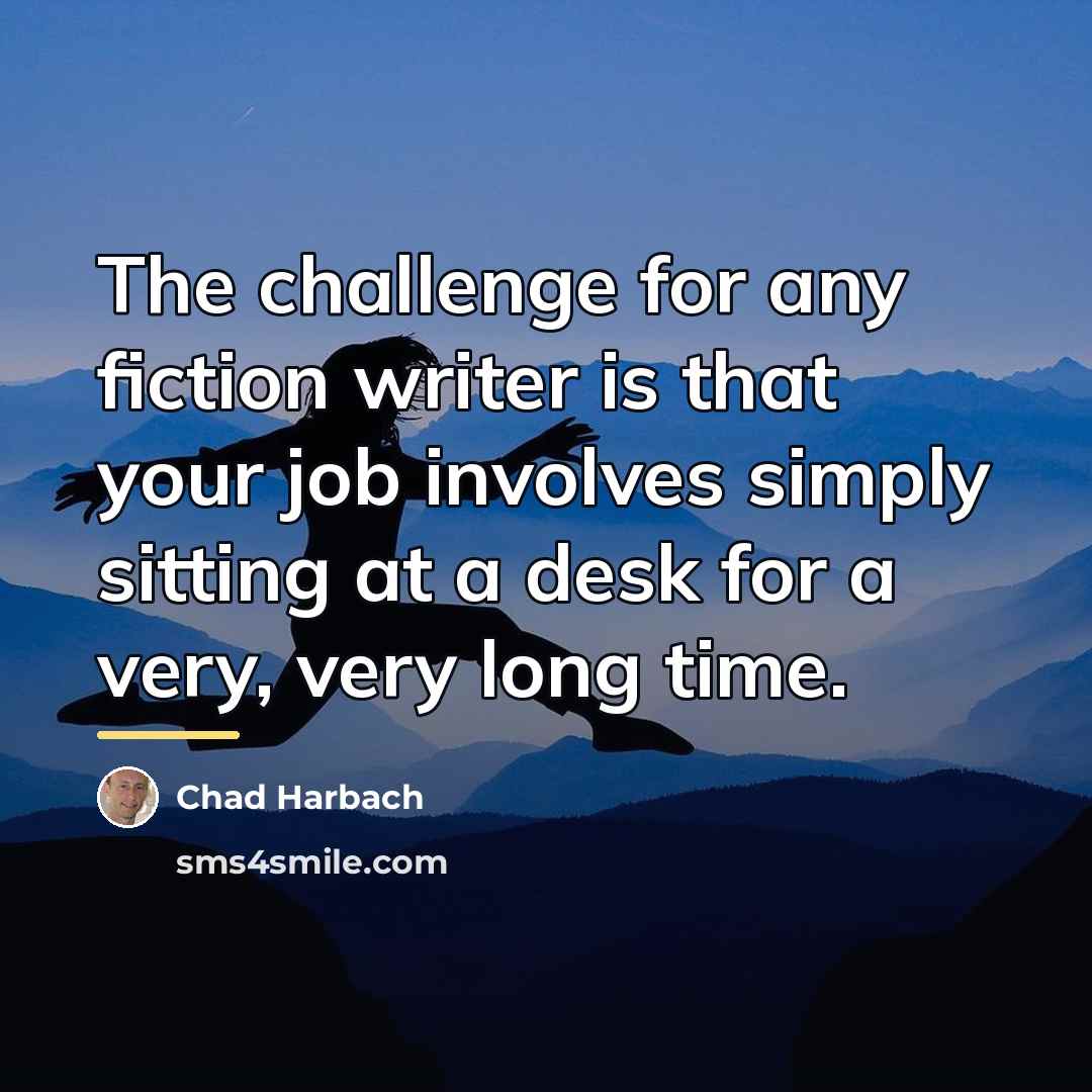 “The challenge for any fiction writer is that your job…” quote by Chad Harbach