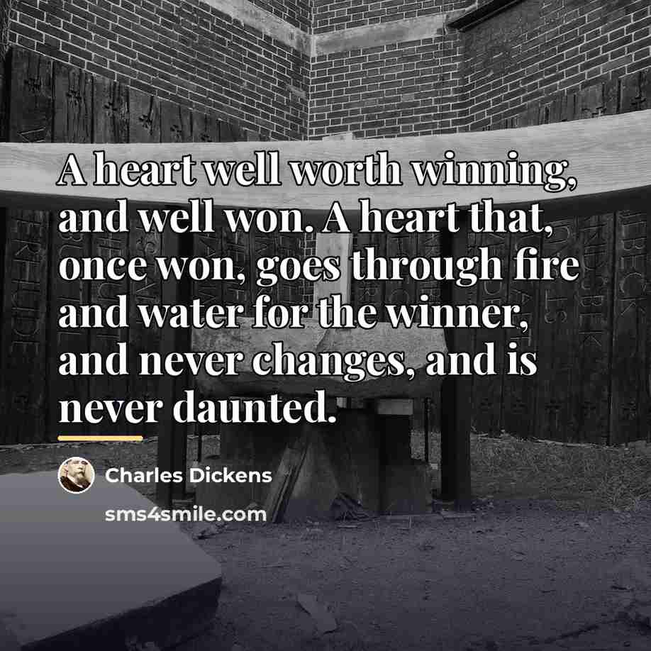 “A heart well worth winning, and well won. A heart…” quote by Charles Dickens