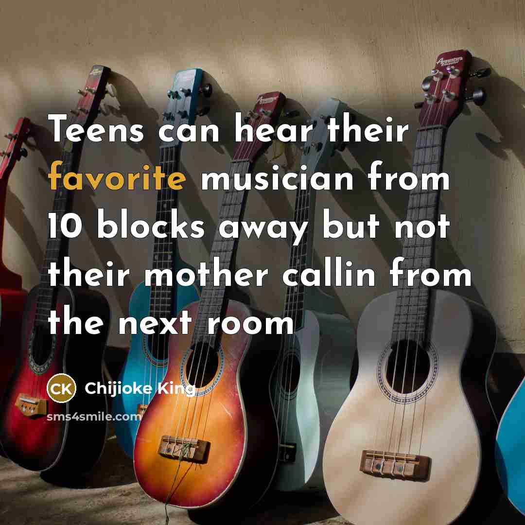 “Teens can hear their favorite musician from 10 blocks away but not their mother callin from the next room” quote by Chijioke King
