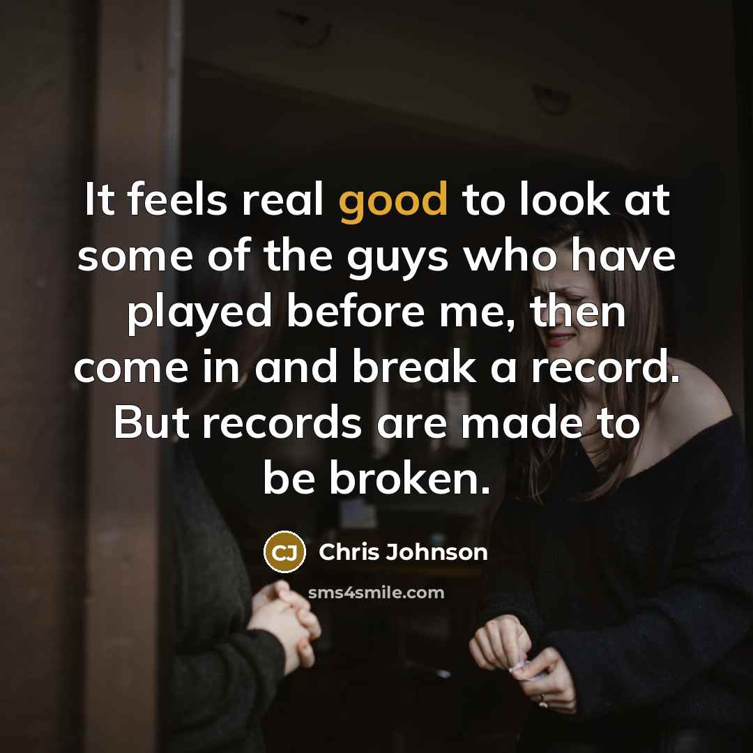 “It feels real good to look at some of the…” quote by Chris Johnson