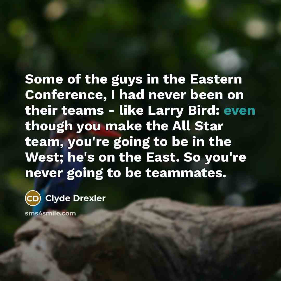 “Some of the guys in the Eastern Conference, I had…” quote by Clyde Drexler