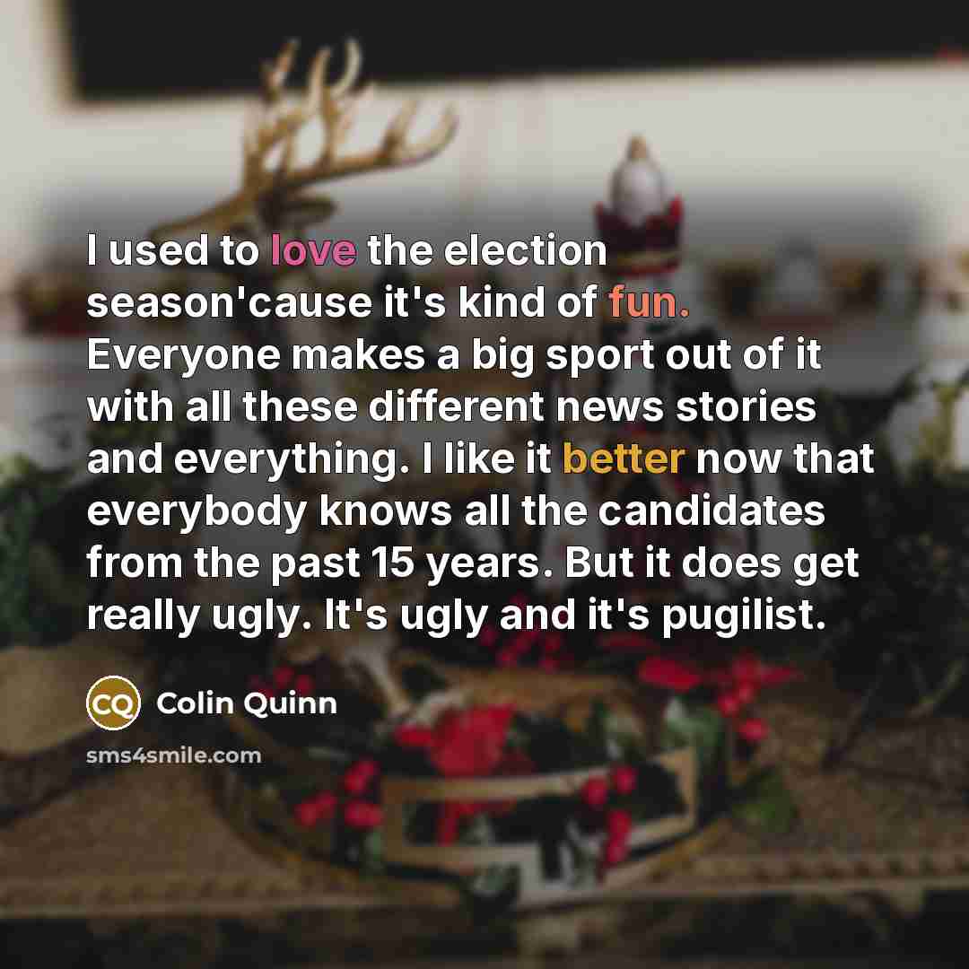 “I used to love the election season'cause it's kind of…” quote by Colin Quinn