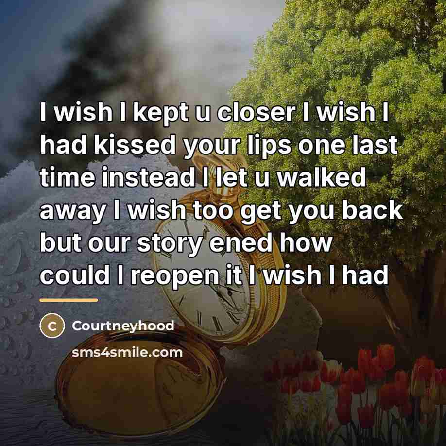“I wish I kept u closer I wish I had…” quote by Courtneyhood
