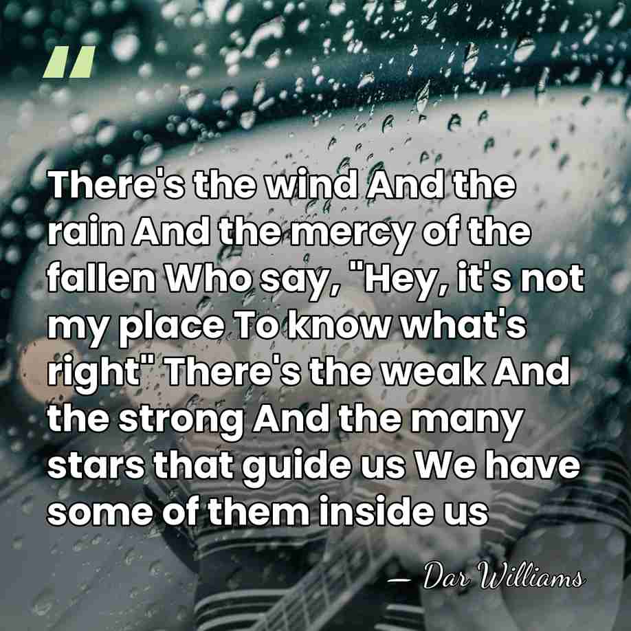 There's the wind And the rain And the mercy of the fallen&hellip; - Dar Williams