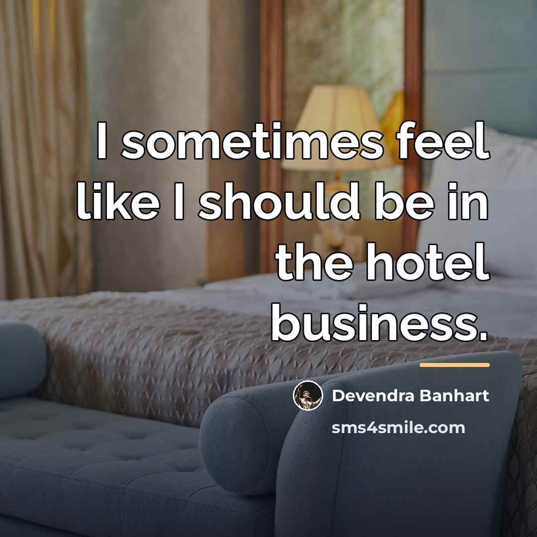 “I sometimes feel like I should be in the hotel…” quote by Devendra Banhart