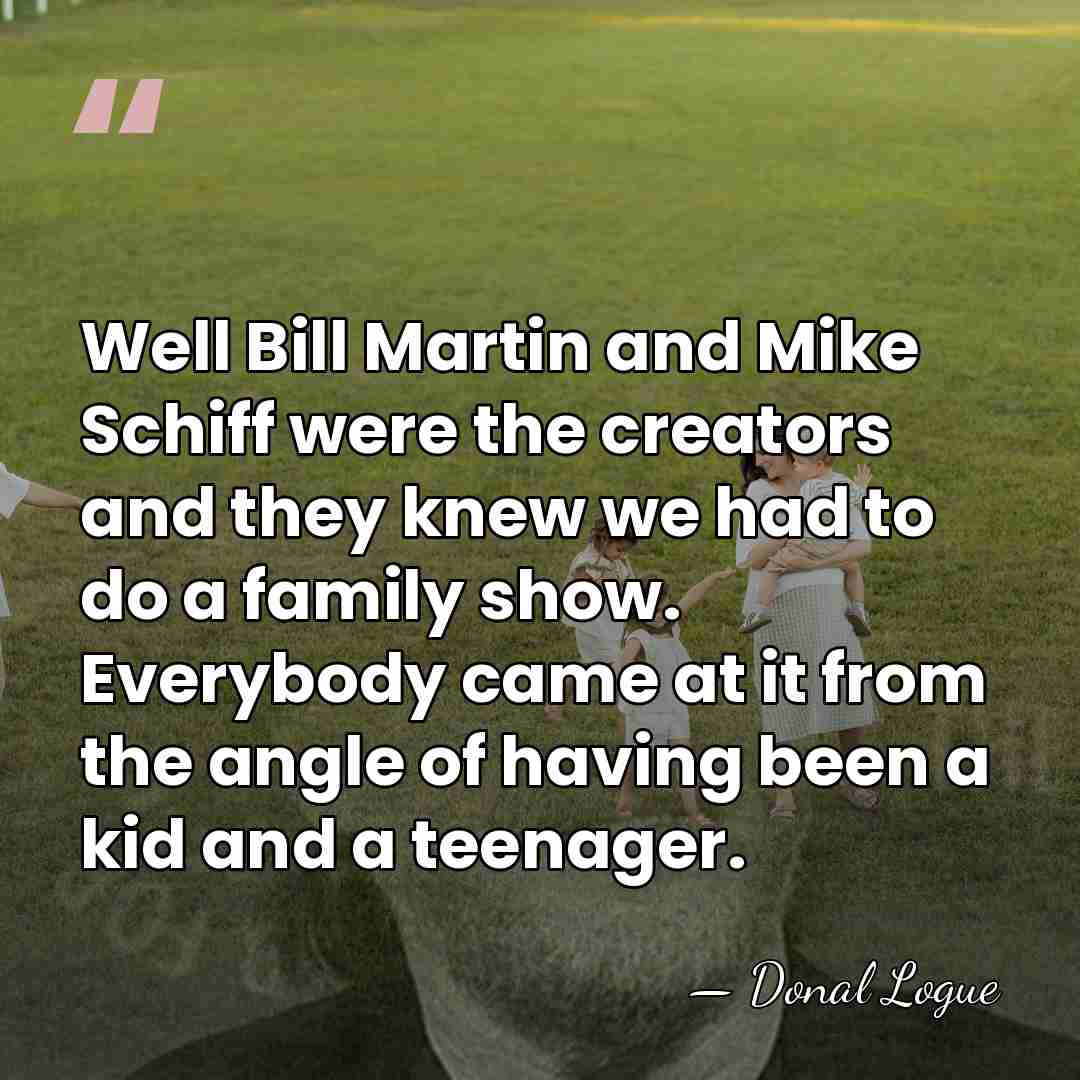 Well Bill Martin and Mike Schiff were the creators and they knew&hellip; - Donal Logue