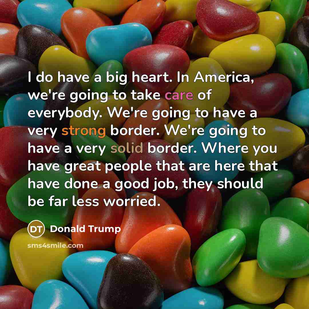 “I do have a big heart. In America, we're going…” quote by Donald Trump