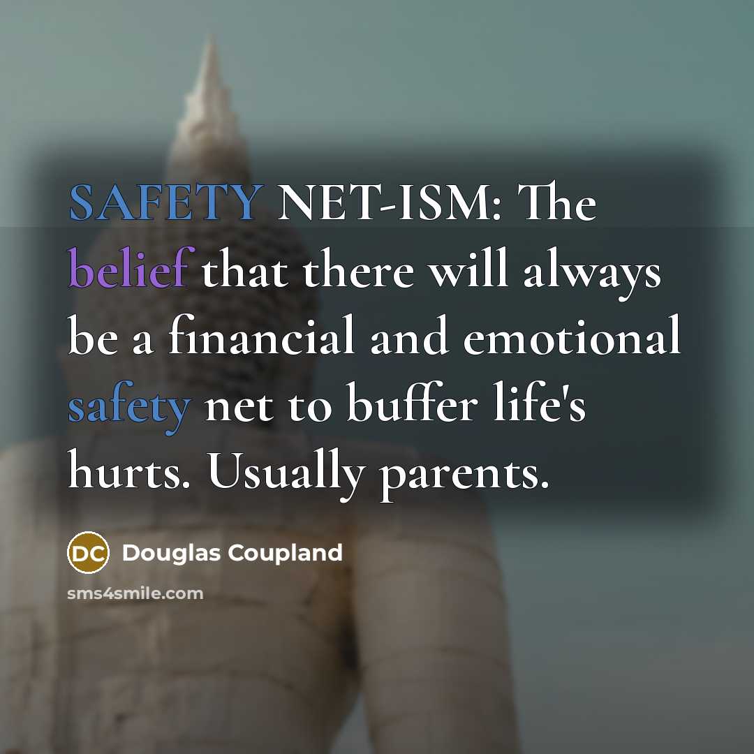 “SAFETY NET-ISM: The belief that there will always be a…” quote by Douglas Coupland