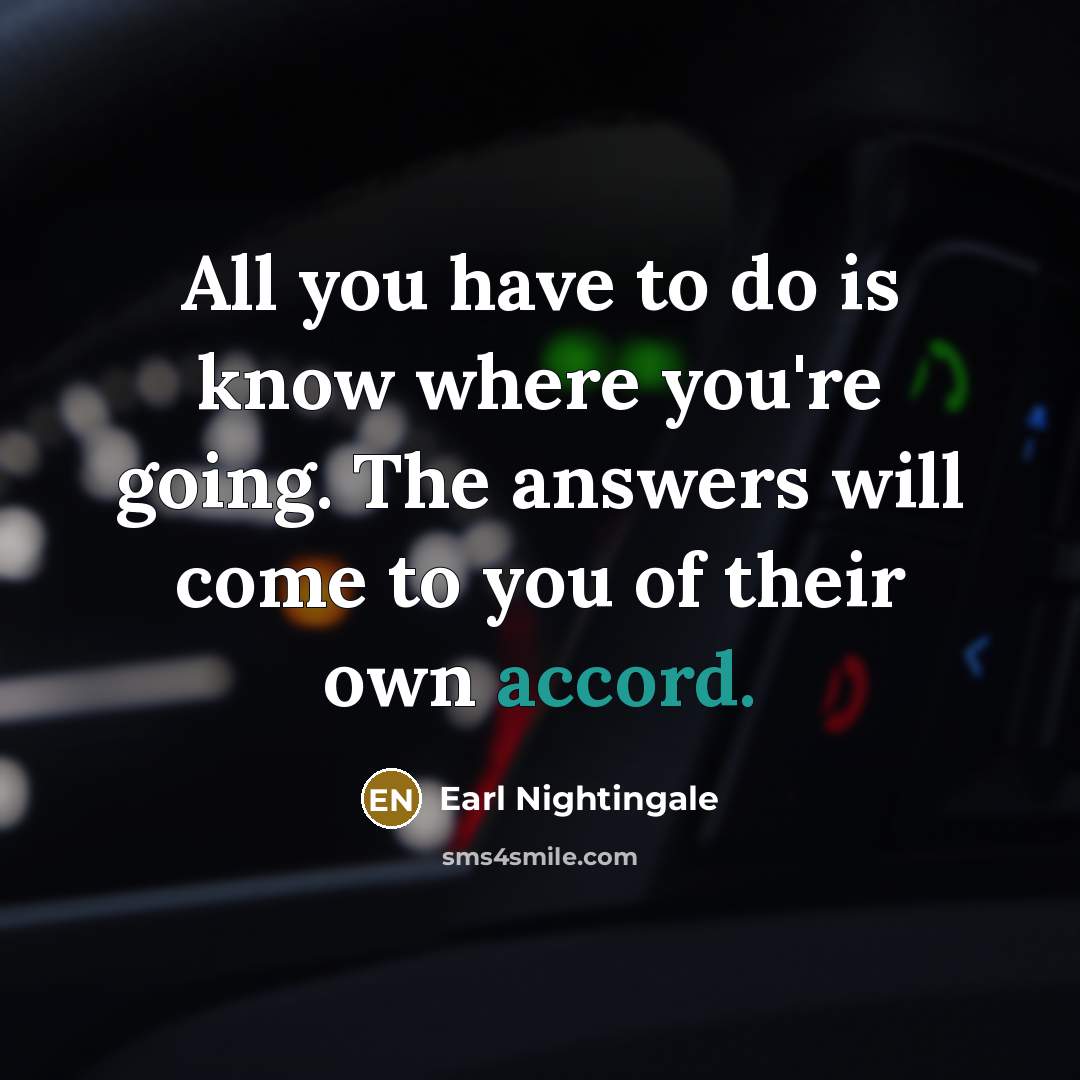 “All you have to do is know where you're going.…” quote by Earl Nightingale