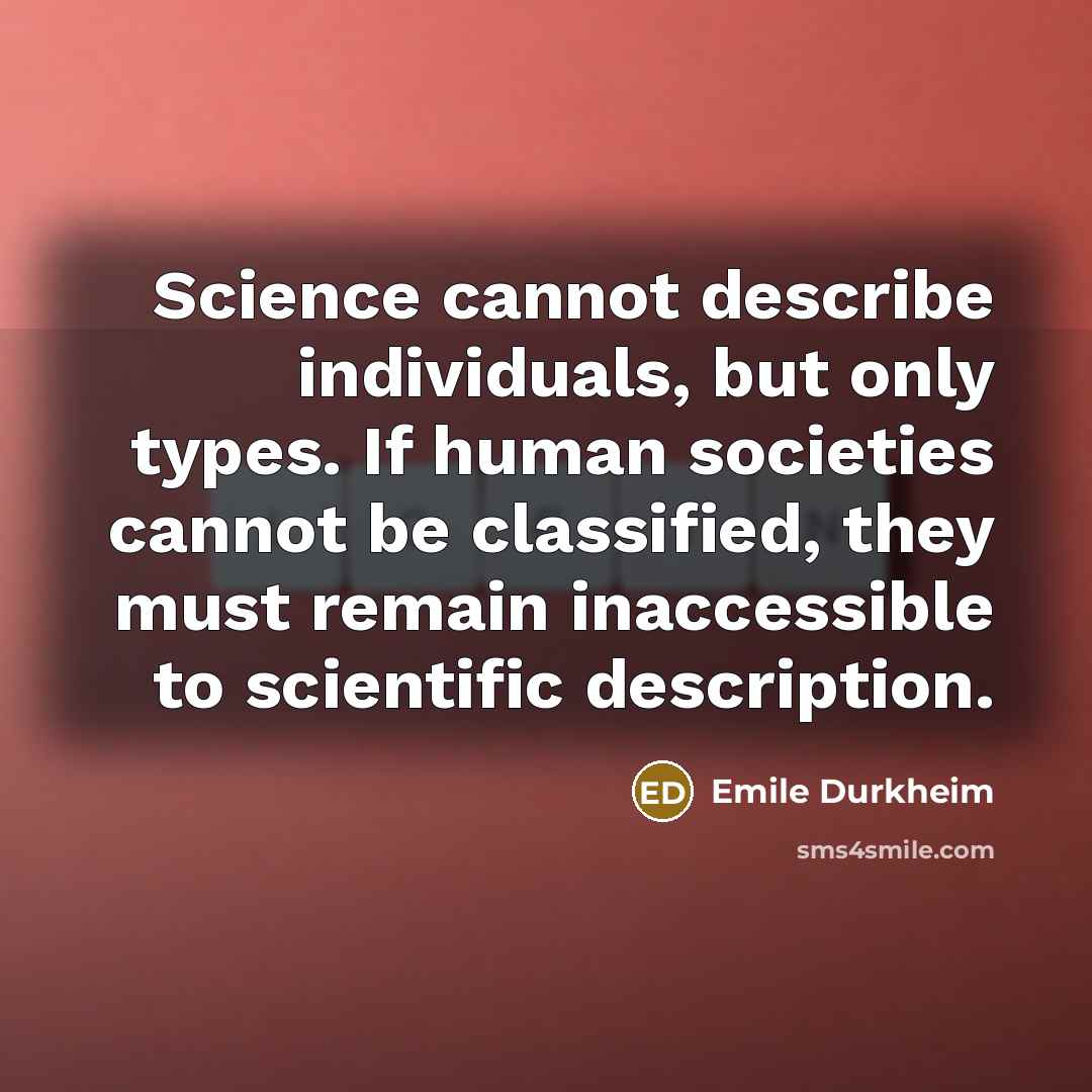 “Science cannot describe individuals, but only types. If human societies…” quote by Emile Durkheim